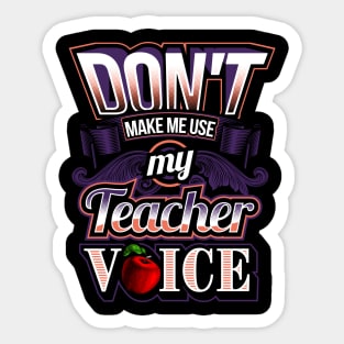 Don't make me use my teacher voice Sticker